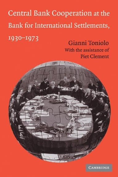 Central Bank Cooperation at the Bank for International Settlements, 1930-1973