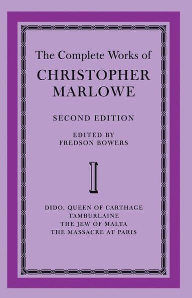 The Complete Works of Christopher Marlowe: Volume 1, Dido, Queen of Carthage, Tamburlaine, The Jew of Malta, The Massacre at Paris