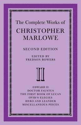 The Complete Works of Christopher Marlowe: Volume 2, Edward II, Doctor Faustus, The First Book of Lucan, Ovid's Elegies, Hero and Leander, Poems