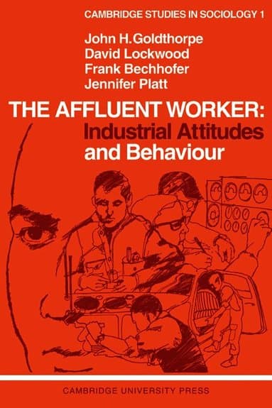 The Affluent Worker: Industrial Attitudes and Behaviour