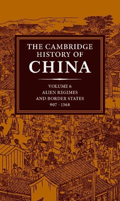 The Cambridge History of China: Volume 6, Alien Regimes and Border States, 907-1368