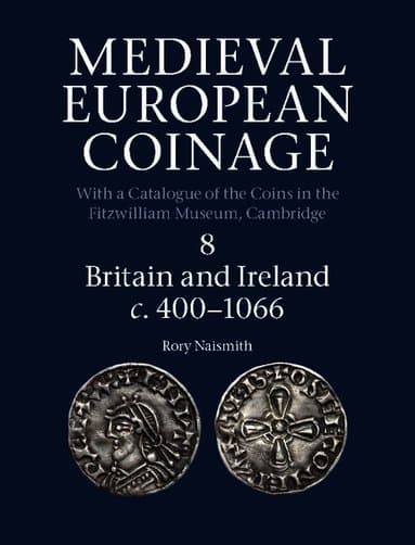 Medieval European Coinage: Volume 8, Britain and Ireland c.400-1066