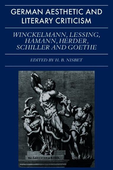 German Aesthetic and Literary Criticism: Winckelmann, Lessing, Hamann, Herder, Schiller and Goethe