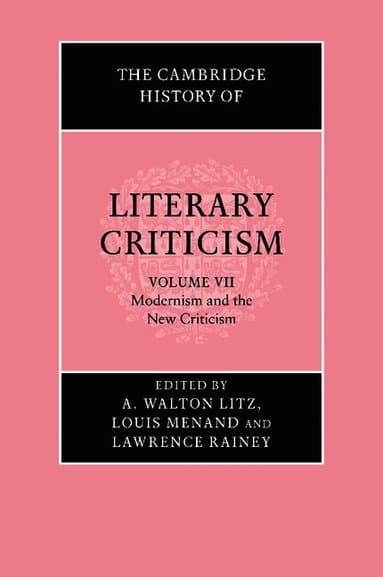 The Cambridge History of Literary Criticism: Volume 7, Modernism and the New Criticism
