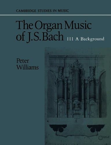 The Organ Music of J. S. Bach: Volume 3, A Background