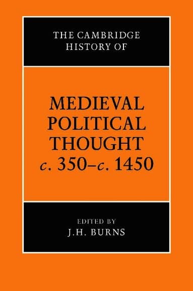 The Cambridge History of Medieval Political Thought c.350-c.1450