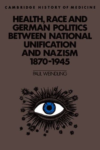 Health, Race and German Politics between National Unification and Nazism, 1870-1945
