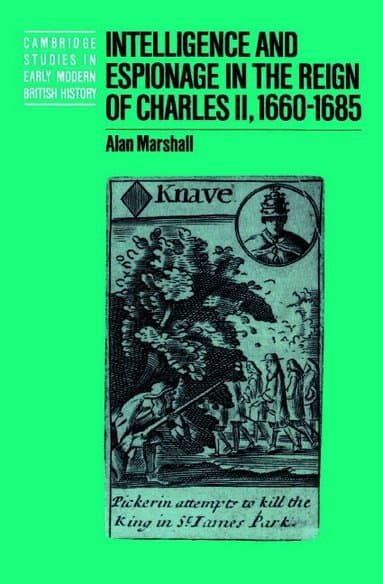 Intelligence and Espionage in the Reign of Charles II, 1660-1685