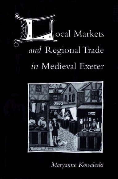 Local Markets and Regional Trade in Medieval Exeter