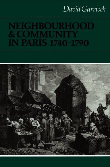 Neighbourhood and Community in Paris, 1740-1790