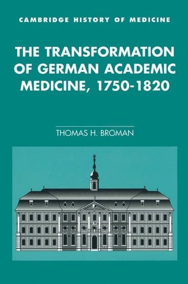 The Transformation of German Academic Medicine, 1750-1820