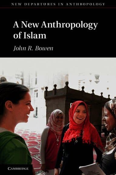 A New Anthropology of Islam