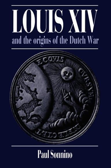 Louis XIV and the Origins of the Dutch War