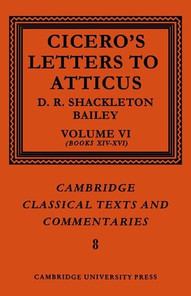 Cicero: Letters to Atticus: Volume 6, Books 14-16
