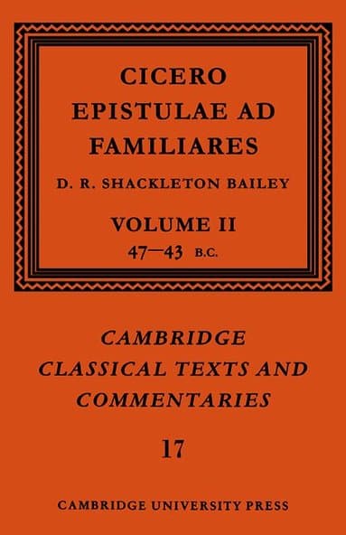 Cicero: Epistulae ad Familiares: Volume 2, 47-43 BC