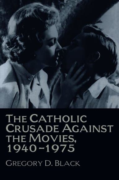 The Catholic Crusade against the Movies, 1940-1975