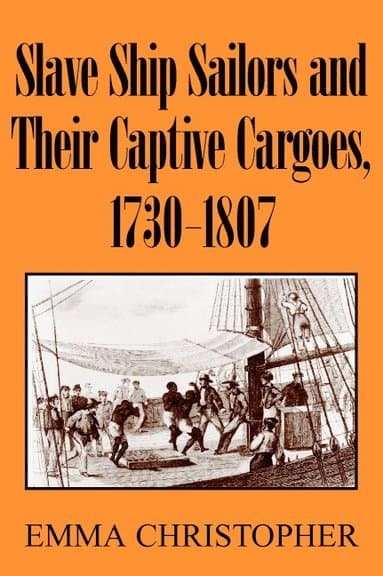 Slave Ship Sailors and Their Captive Cargoes, 1730-1807