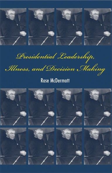 Presidential Leadership, Illness, and Decision Making