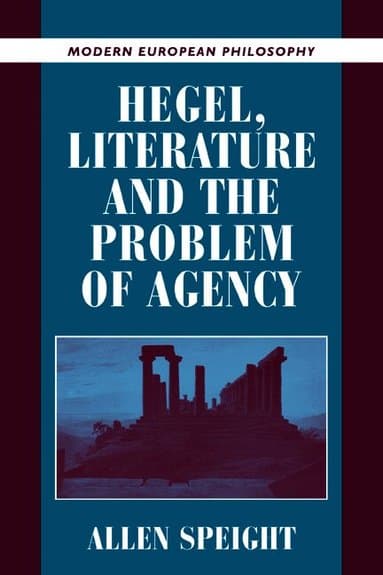 Hegel, Literature, and the Problem of Agency