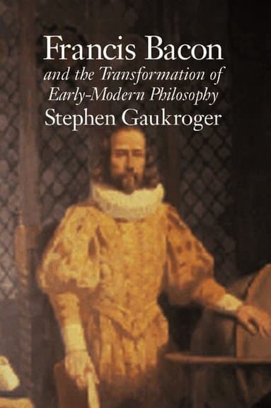 Francis Bacon and the Transformation of Early-Modern Philosophy