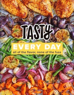 Tasty Every Day: All of the Flavor, None of the Fuss (an Official Tasty Cookbook)
