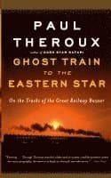 Ghost Train to the Eastern Star: On the Tracks of the Great Railway Bazaar