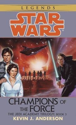 Champions of the Force: Star Wars Legends (the Jedi Academy)