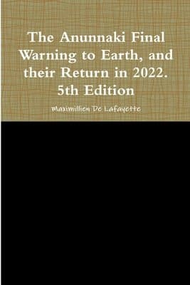 Anunnaki Final Warning to Earth, and their Return in 2022. 5th Edition