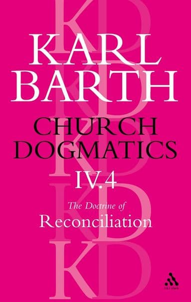 Church Dogmatics The Doctrine of Reconciliation, Volume 4, Part 4