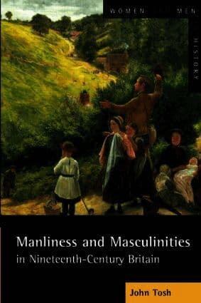 Manliness and Masculinities in Nineteenth-Century Britain