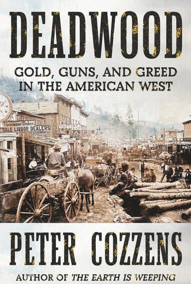 Deadwood: Gold, Guns, and Greed in the American West