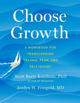 Choose Growth: A Workbook for Transcending Trauma, Fear, and Self-Doubt