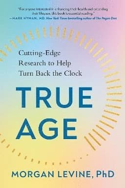 True Age: Cutting-Edge Research to Help Turn Back the Clock