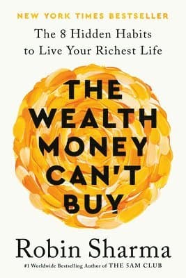 Omslag till boken The Wealth Money Can't Buy: The 8 Hidden Habits to Live Your Richest Life av Robin Sharma