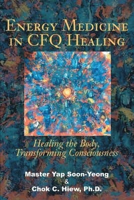 Energy Medicine in CFQ Healing: Healing the Body, Transforming Consciousness