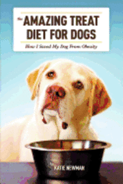 The Amazing Treat Diet for Dogs: How I Saved My Dog From Obesity