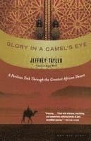 Glory in a Camel's Eye: A Perilous Trek Through the Greatest African Desert