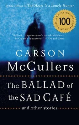 The Ballad of the Sad Cafe: And Other Stories