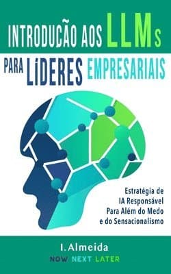 Introdução aos Grandes Modelos de Linguagem Para Líderes Empresariais