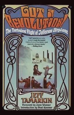 Got a Revolution!: The Turbulent Flight of Jefferson Airplane