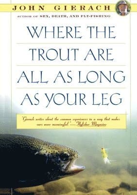 Where the Trout Are All as Long as Your Leg