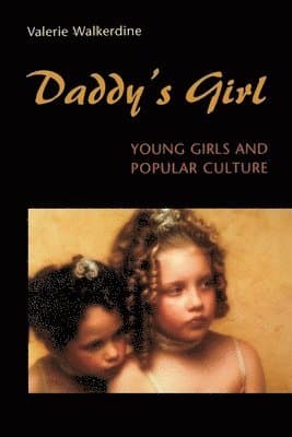 Daddy's Girl: Young Girls and Popular Culture