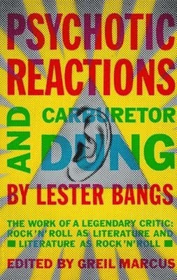 Psychotic Reactions and Carburetor Dung: The Work of a Legendary Critic: Rock'n'roll as Literature and Literature as Rock'n'roll