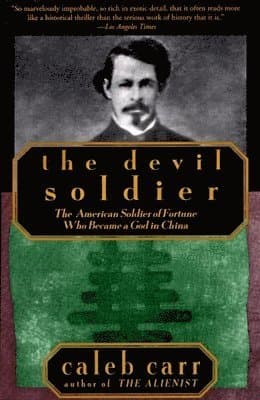 The Devil Soldier: The American Soldier of Fortune Who Became a God in China