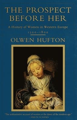 The Prospect Before Her: A History of Women in Western Europe, 1500 - 1800