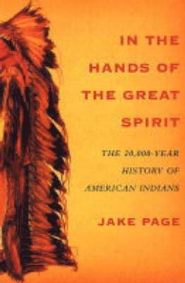 In the Hands of the Great Spirit: The 20,000-Year History of American Indians