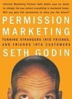 Permission Marketing: Turning Strangers Into Friends and Friends Into Customers