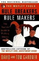 Motley Fool's Rule Breakers, Rule Makers: The Foolish Guide to Picking Stocks