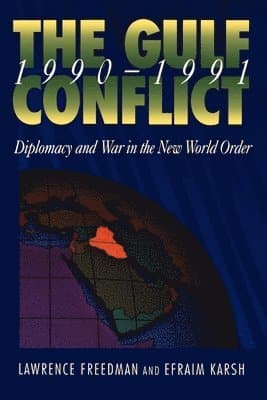 Gulf Conflict 1990-1991: Diplomacy and War in the New World Order