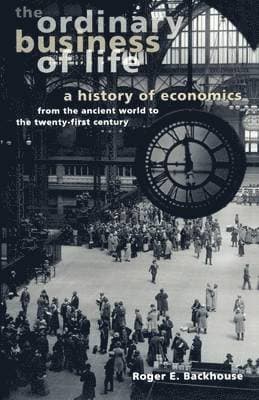 The Ordinary Business of Life: A History of Economics from the Ancient World to the Twenty-First Century